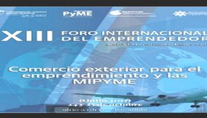 "XIII Foro Internacional del Emprendedor: Comercio exterior para el emprendimiento y las Mipyme"